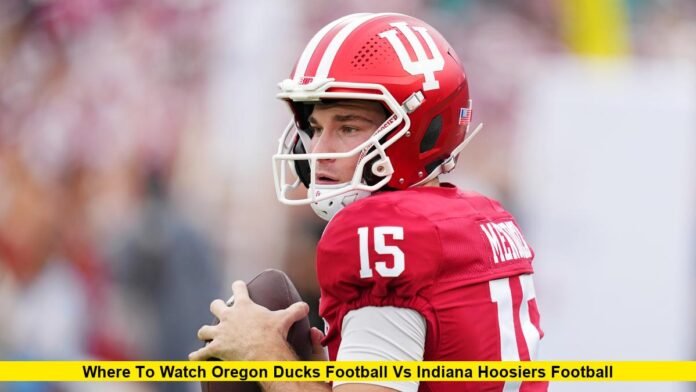 Where to Watch Oregon Ducks Football vs Indiana Hoosiers Football