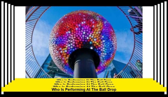 Who Is Performing at the Ball Drop Full Performer List and Unforgettable Highlights
