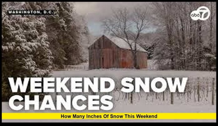 how many inches of snow this weekend how many inches of snow this weekend