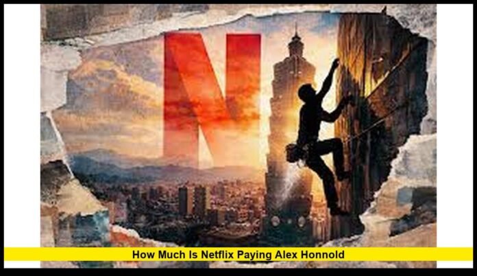 how much is netflix paying alex honnold