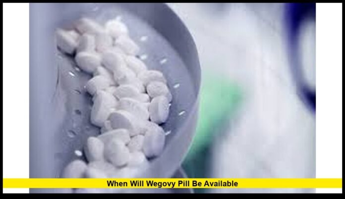 when will wegovy pill be available