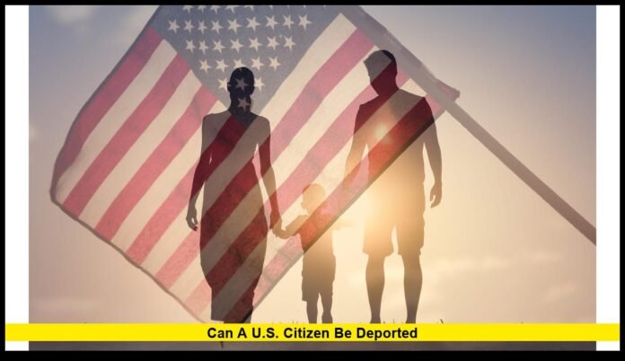 Can a U.S. citizen be deported
