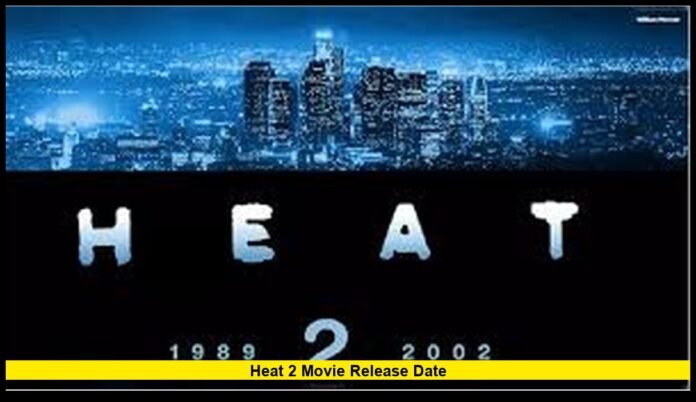 Heat 2 Movie Release Date Confirmed 2026 Status of the Anticipated Sequel