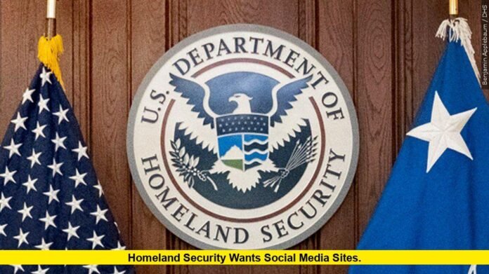 Homeland Security Wants Social Media Sites. Homeland Security Wants Social Media Sites
