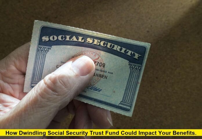 How Dwindling Social Security Trust Fund Could Impact Your Benefits. How Dwindling Social Security Trust Fund Could Impact Your Benefits