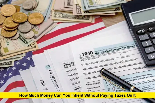 How Much Money Can You Inherit Without Paying Taxes on It