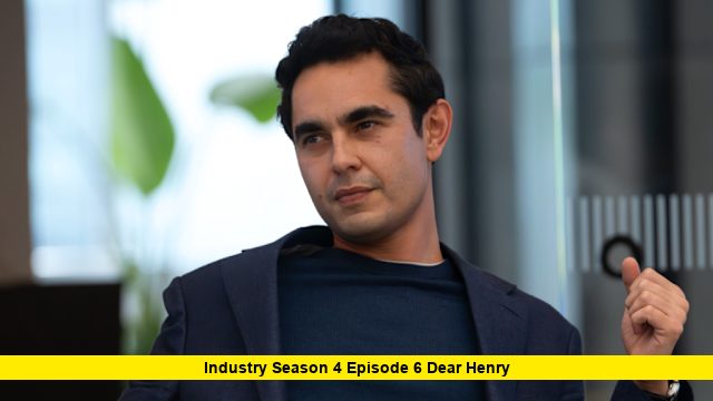 Industry Season 4 Episode 6 Dear Henry Industry Season 4 Episode 6 Dear Henry