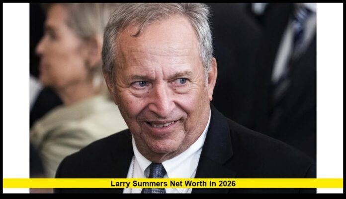 Larry Summers Net Worth in 2026 A Comprehensive Look at His Career Wealth and Financial Standing