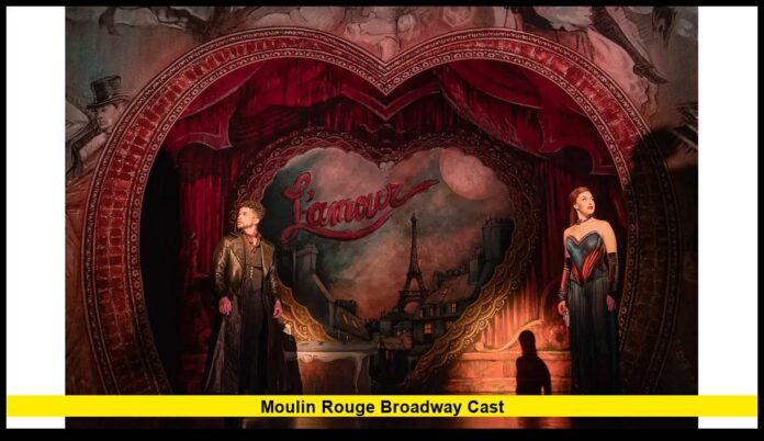 Moulin Rouge Broadway Cast 2026 Performers, Original Stars, and Ongoing Success