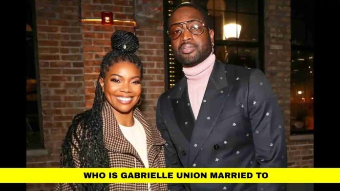 WHO IS GABRIELLE UNION MARRIED TO