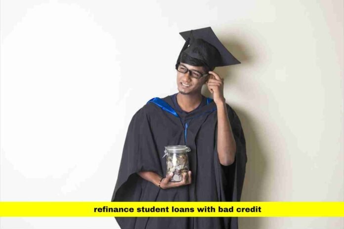 refinance student loans with bad credit