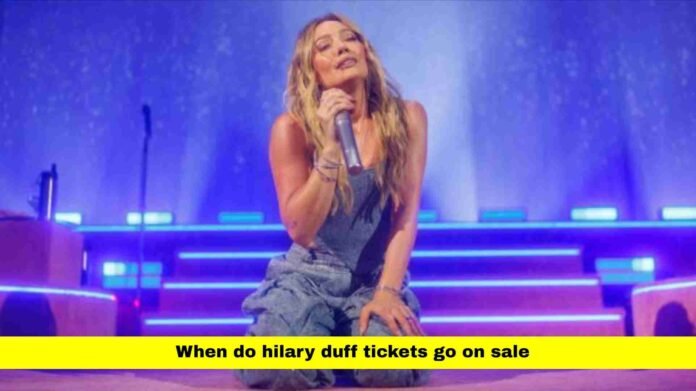 when do hilary duff tickets go on sale
