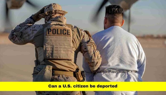Can a U.S. citizen be deported