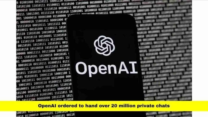 OpenAI ordered to hand over 20 million private chats