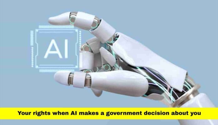 Your rights when AI makes a government decision about you Your rights when AI makes a government decision about you