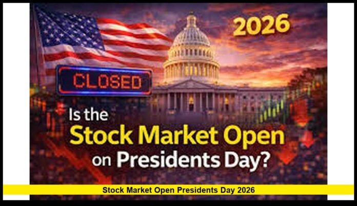 Stock Market Open Presidents Day 2026 Official NYSE and Nasdaq Holiday Schedule Explained