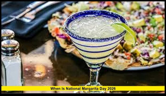 When Is National Margarita Day 2026 Date, Meaning, and How Americans Celebrate