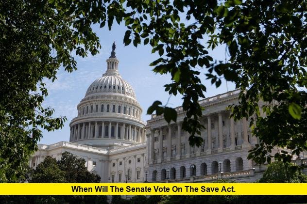 When Will the Senate Vote on the SAVE Act