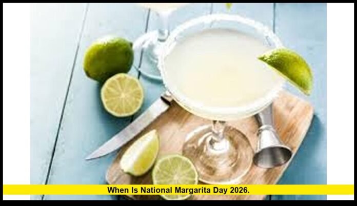When is National Margarita Day 2026