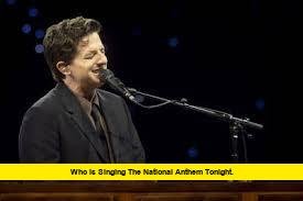 Who Is Singing the National Anthem Tonight