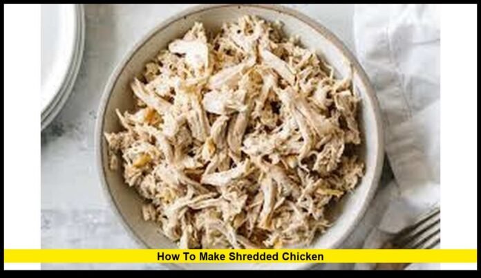 how to make shredded chicken