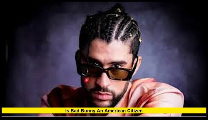 is bad bunny an american citizen