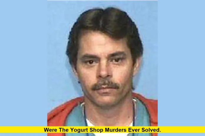 were the yogurt shop murders ever solved