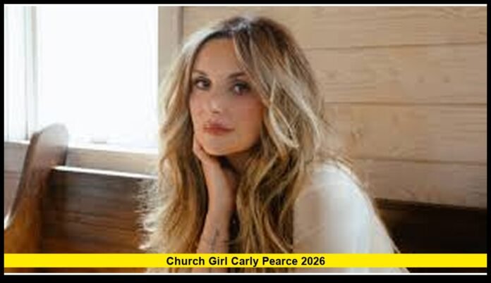Church Girl Carly Pearce 2026 Song Meaning, Story Behind the Lyrics, and Lasting Impact in 2026