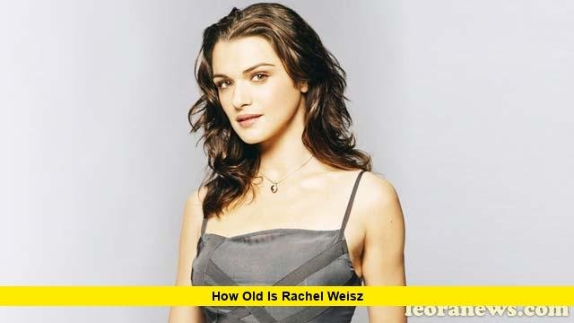 How Old Is Rachel Weisz