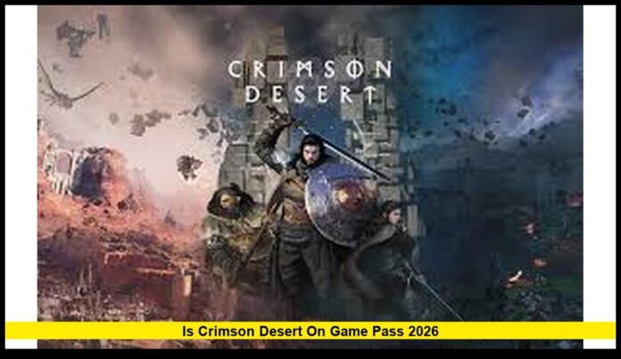 Is Crimson Desert on Game Pass 2026 Full 2026 Update on Release Plans, Platforms, and Availability