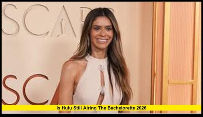 Is Hulu Still Airing The Bachelorette 2026 What U.S. Viewers Need to Know in 2026