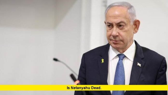 Is Netanyahu Dead