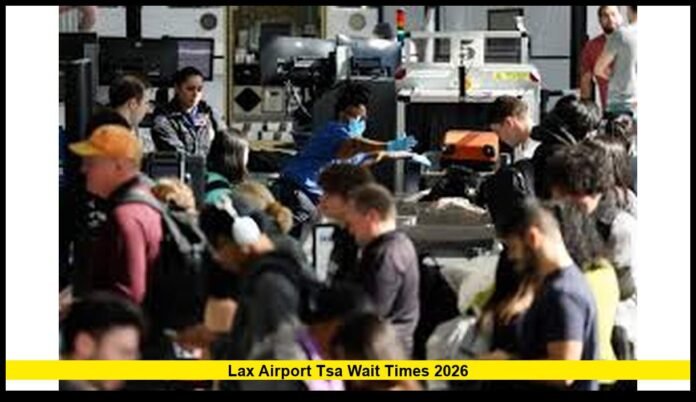 LAX Airport TSA Wait Times 2026 What Travelers Are Experiencing Right Now in 2026