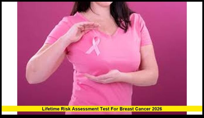 Lifetime Risk Assessment Test for Breast Cancer 2026 How This Screening Tool Is Changing Early Detection in 2026