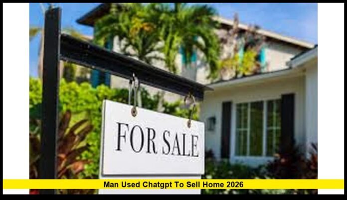 Man Used ChatGPT to Sell Home 2026 Inside the Real AI Shift Transforming U.S. Real Estate