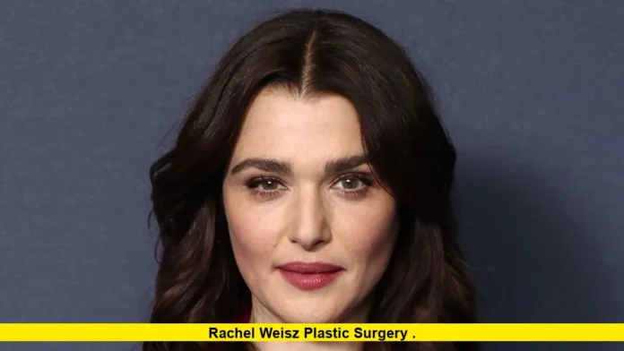 Rachel Weisz plastic surgery