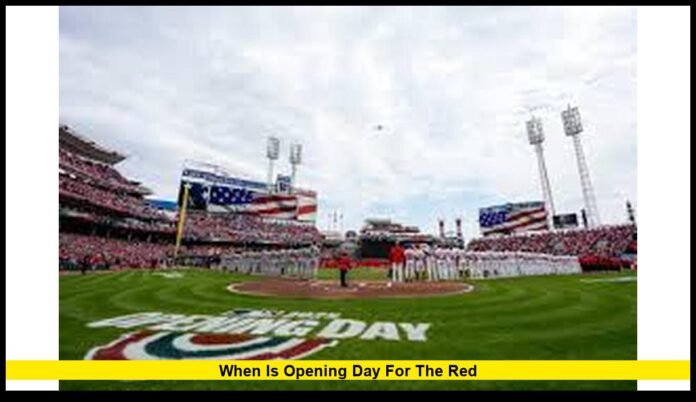 When Is Opening Day for the Red Full 2026 Schedule Start, Game Time, Opponent, and Cincinnati Traditions You Can’t Miss