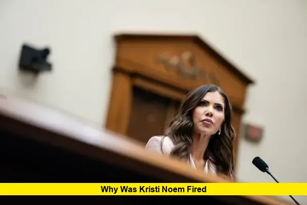 Why Was Kristi Noem Fired