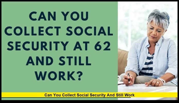 can you collect social security and still work
