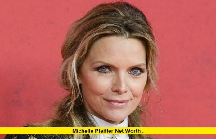 michelle pfeiffer net worth