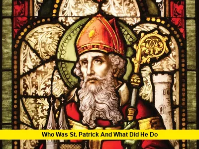who was St. Patrick and what did he do?