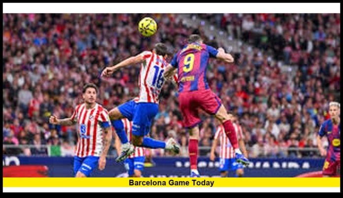 Barcelona Game Today Full 2026 U.S. Guide to Match Time, Schedule, and Live Streaming