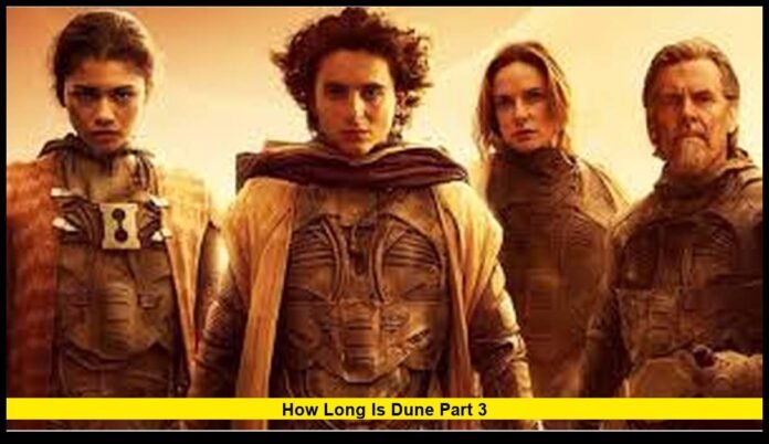 How Long Is Dune Part 3 Latest Confirmed Runtime Status and What Fans Should Know in 2026
