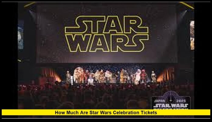 How Much Are Star Wars Celebration Tickets 2026 Pricing Breakdown, VIP Costs, and What Fans Pay