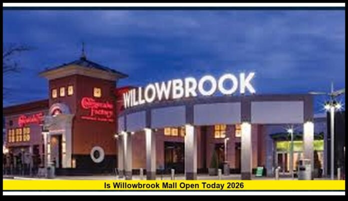 Is Willowbrook Mall Open Today 2026 Full Holiday Hours Breakdown, Location Differences, and What Shoppers Should Expect