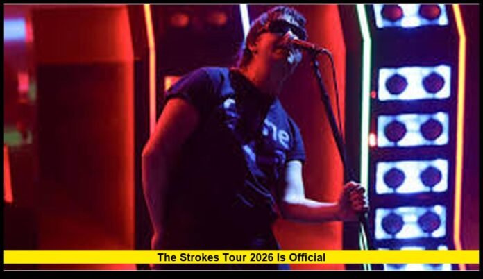 The Strokes Tour 2026 Revealed: Full Schedule, New Album Era, and What Fans Can Expect