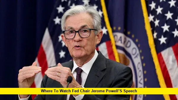 Where to Watch Fed Chair Jerome Powell’s Speech