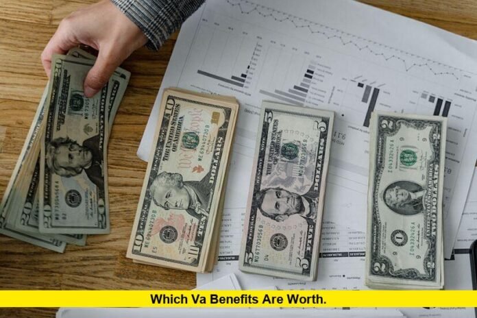 Which VA benefits are worth