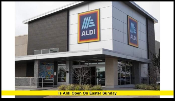 is aldi open on easter sunday