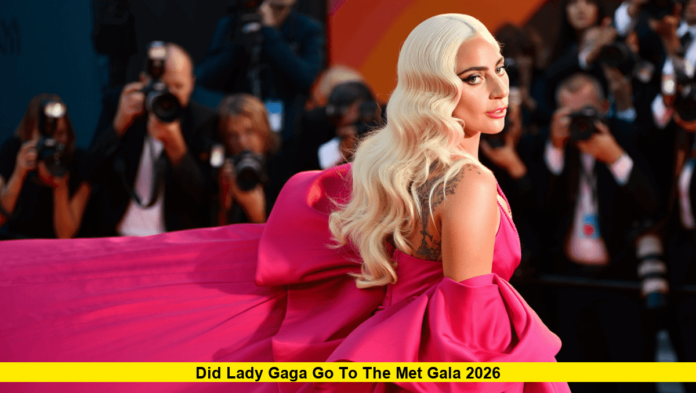 Did Lady Gaga Go to the Met Gala 2026